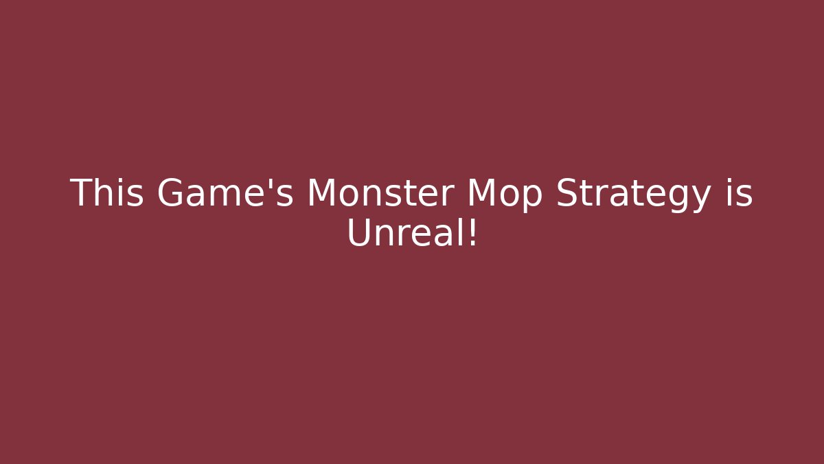 This Game's Monster Mop Strategy is Unreal!