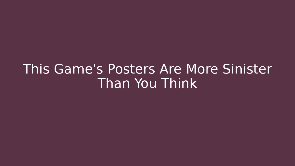 This Game's Posters Are More Sinister Than You Think