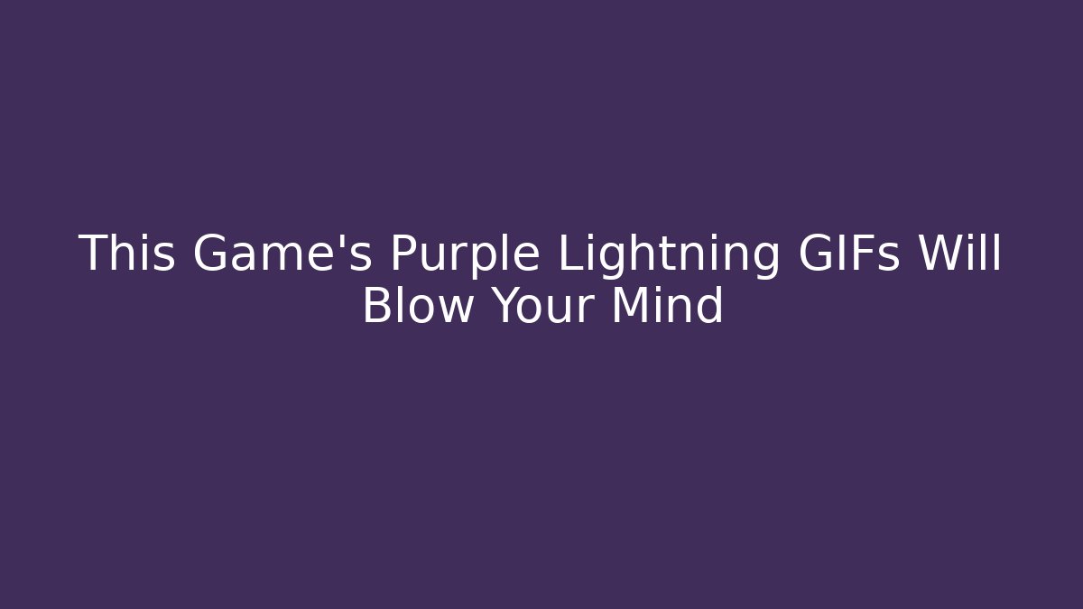 This Game's Purple Lightning GIFs Will Blow Your Mind