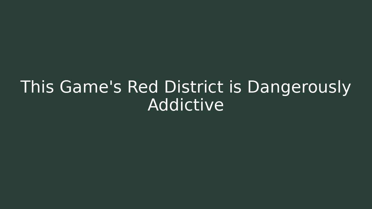 This Game's Red District is Dangerously Addictive