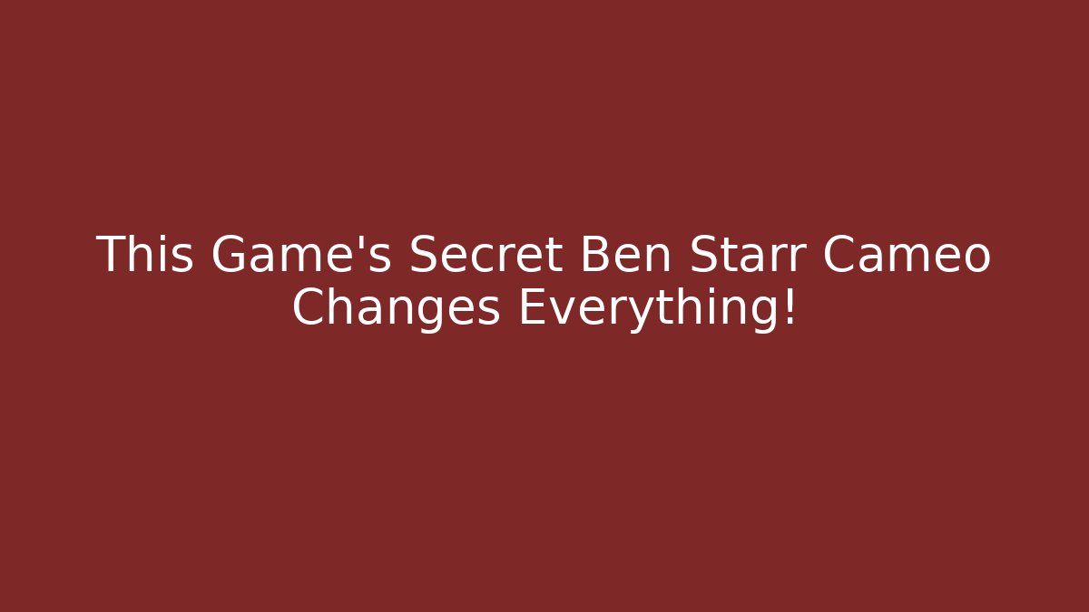 This Game's Secret Ben Starr Cameo Changes Everything! - Create More Assets