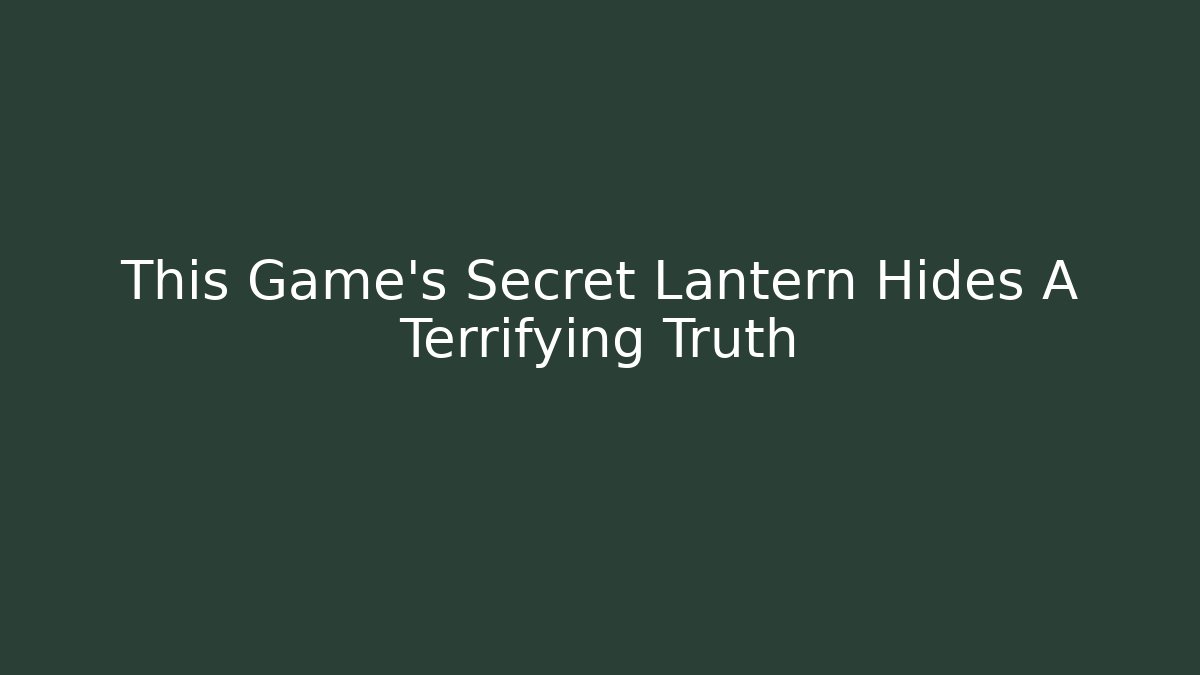 This Game's Secret Lantern Hides A Terrifying Truth - Create More Assets