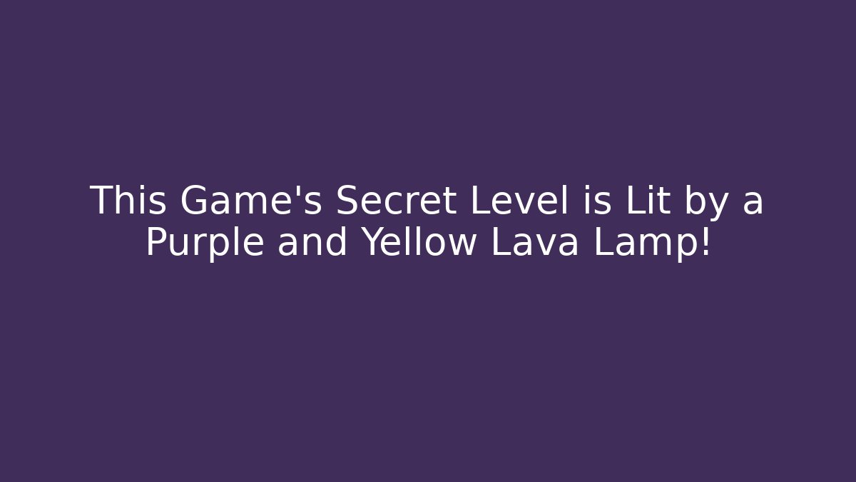 This Game's Secret Level is Lit by a Purple and Yellow Lava Lamp!