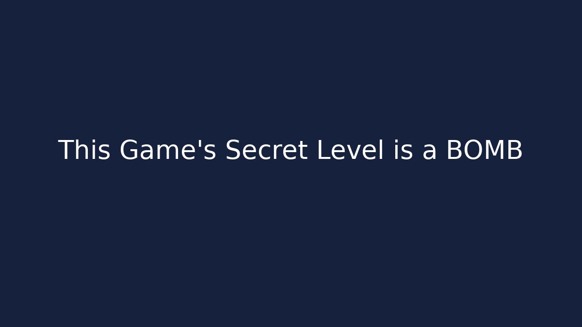 This Game's Secret Level is a BOMB