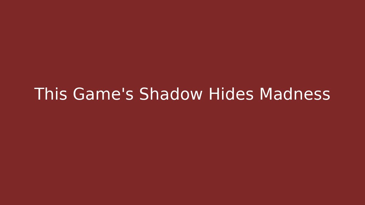 This Game's Shadow Hides Madness - Create More Assets