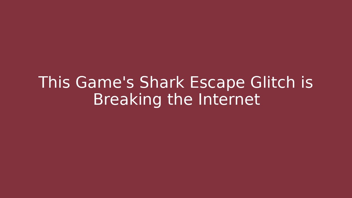 This Game's Shark Escape Glitch is Breaking the Internet