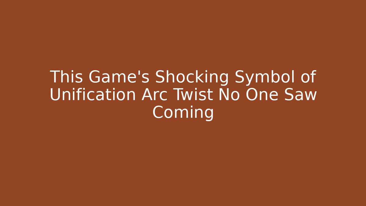 This Game's Shocking Symbol of Unification Arc Twist No One Saw Coming