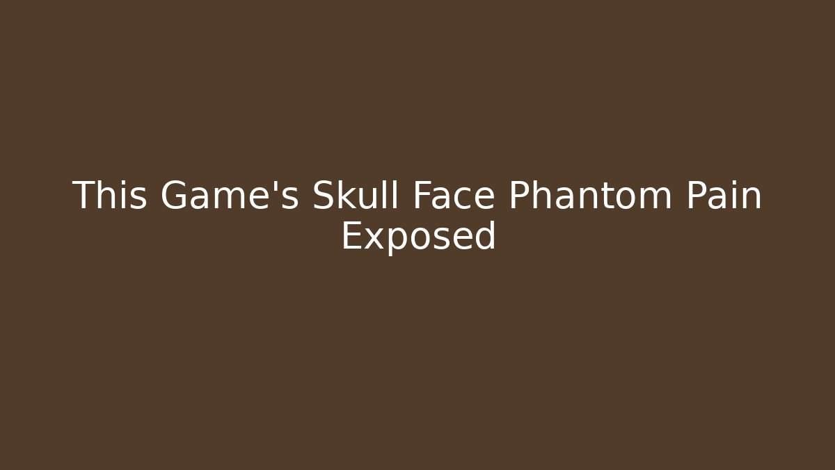 This Game's Skull Face Phantom Pain Exposed