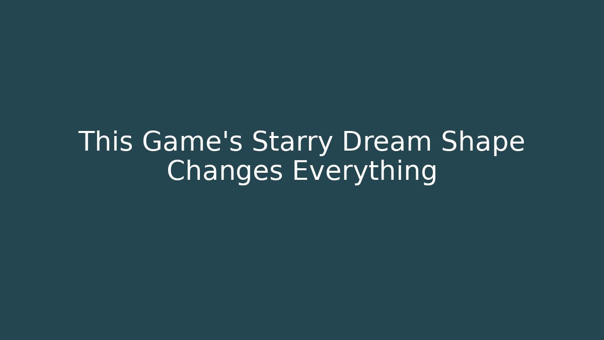 This Game's Starry Dream Shape Changes Everything