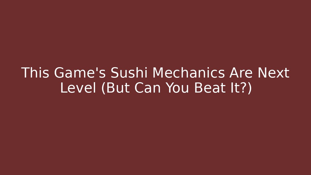 This Game's Sushi Mechanics Are Next Level (But Can You Beat It?)