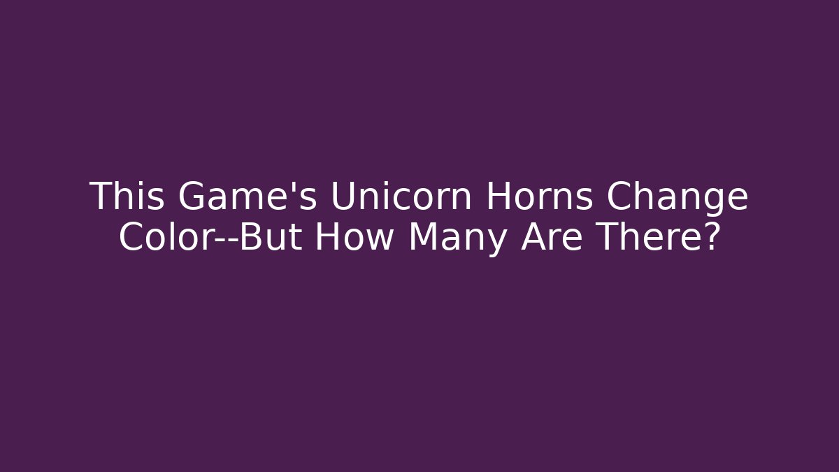 This Game's Unicorn Horns Change Color—But How Many Are There?