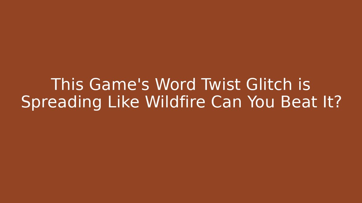 This Game's Word Twist Glitch is Spreading Like Wildfire Can You Beat It?