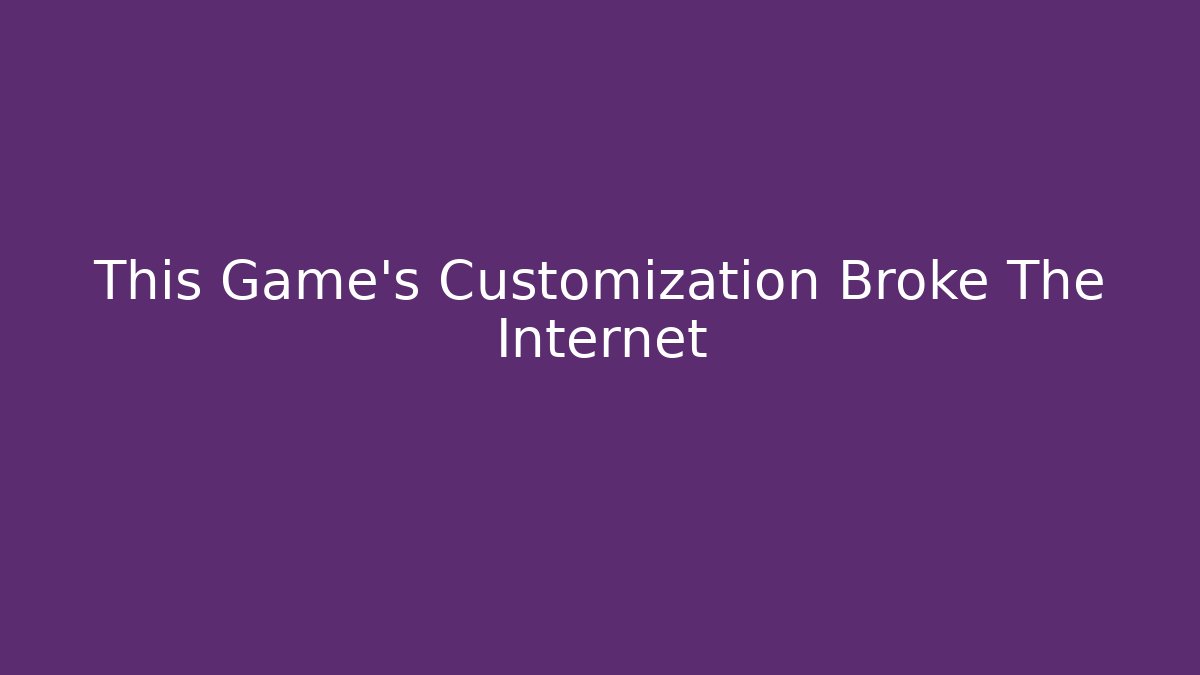 This Game’s Customization Broke The Internet