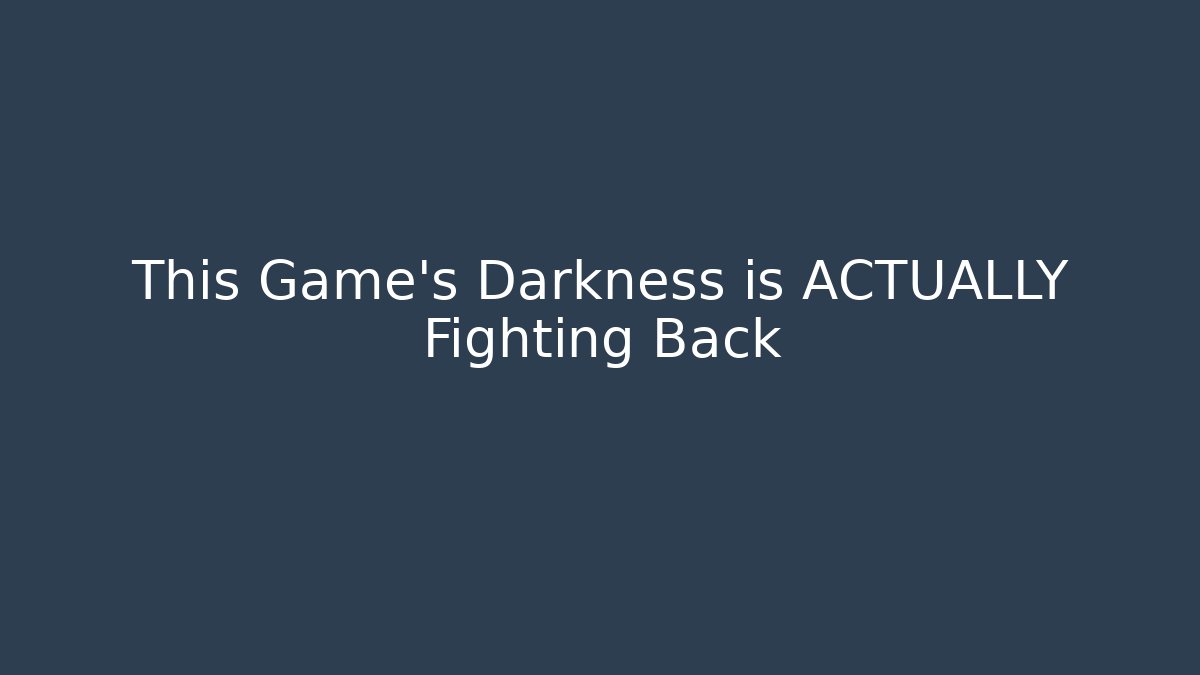 This Game’s Darkness is ACTUALLY Fighting Back