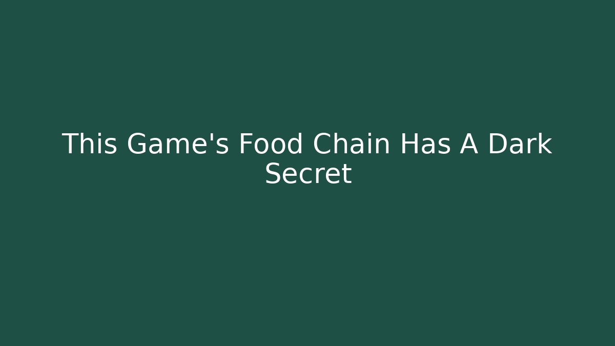 This Game’s Food Chain Has A Dark Secret