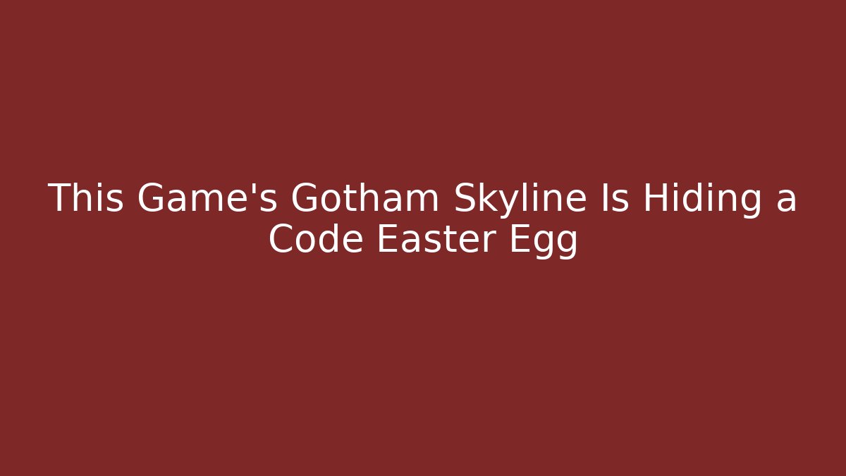This Game’s Gotham Skyline Is Hiding a Code Easter Egg - Create More Assets