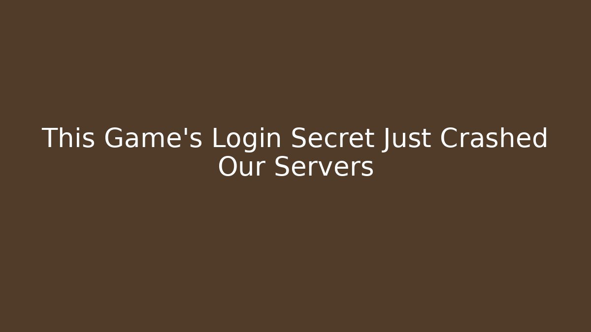This Game’s Login Secret Just Crashed Our Servers