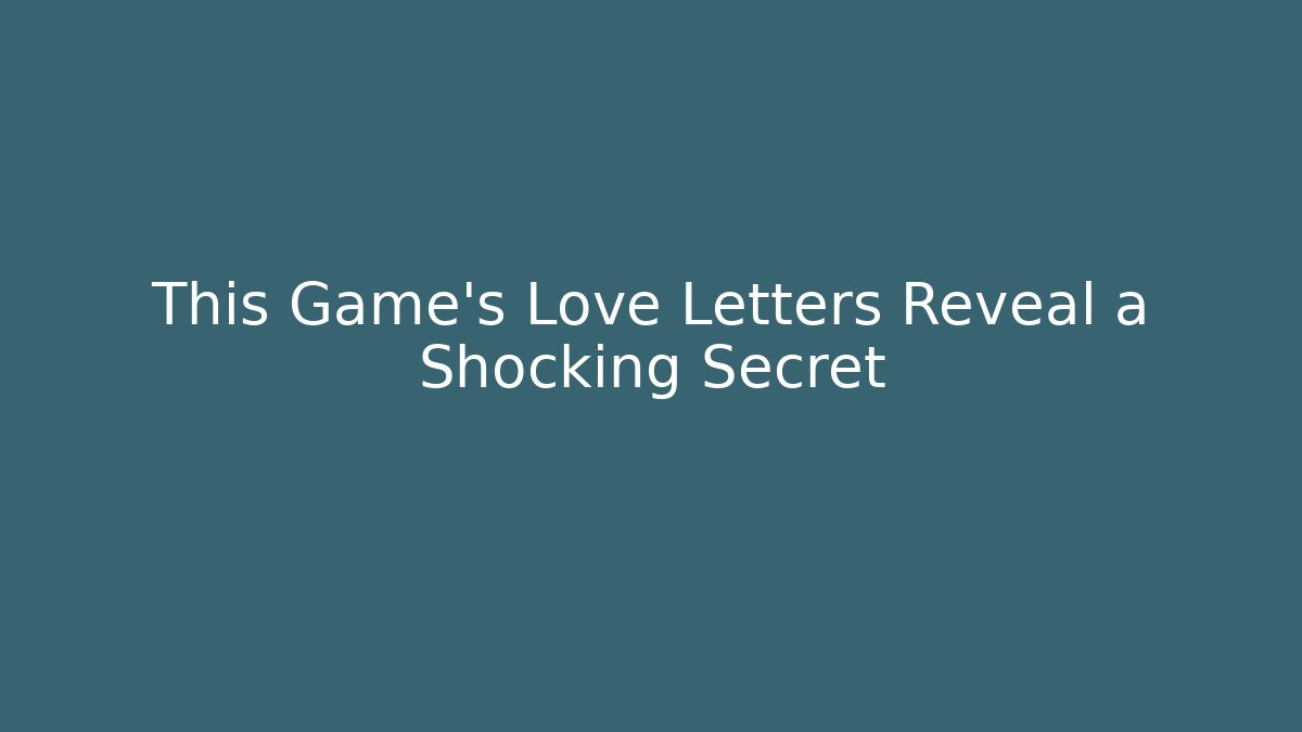 This Game’s Love Letters Reveal a Shocking Secret