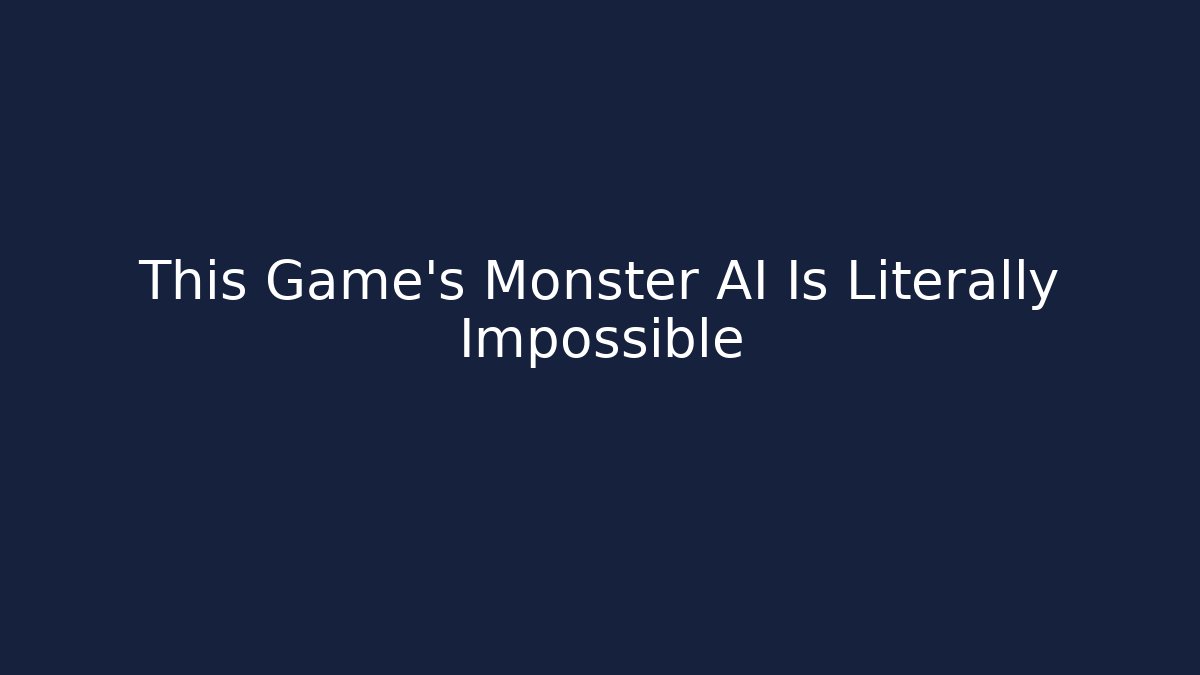 This Game’s Monster AI Is Literally Impossible