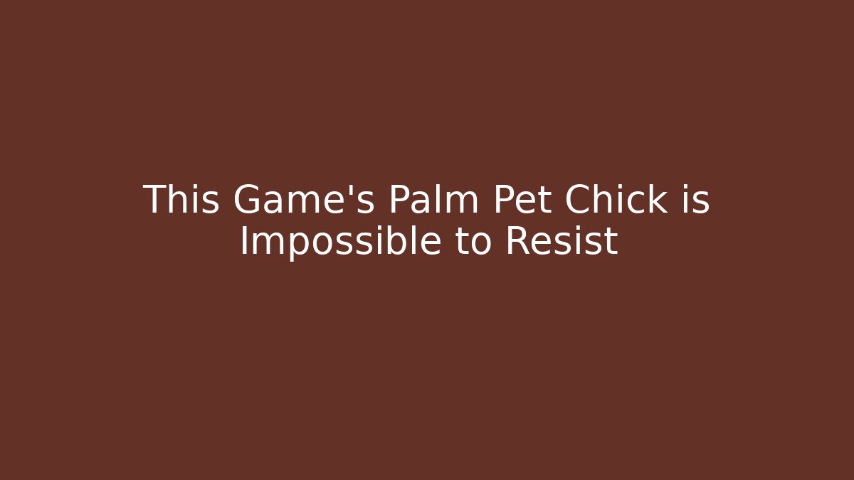 This Game’s Palm Pet Chick is Impossible to Resist - Create More Assets