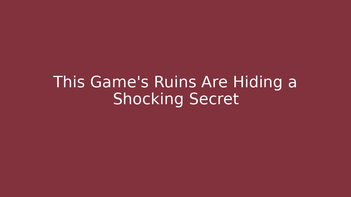 This Game’s Ruins Are Hiding a Shocking Secret