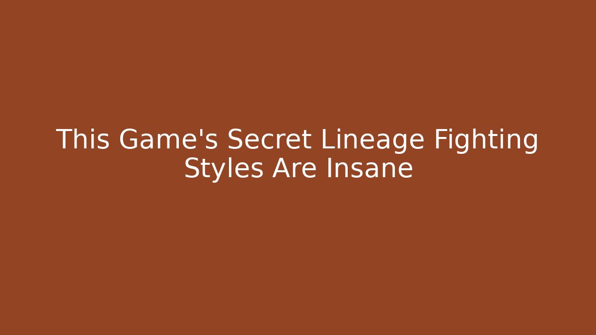 This Game’s Secret Lineage Fighting Styles Are Insane - Create More Assets