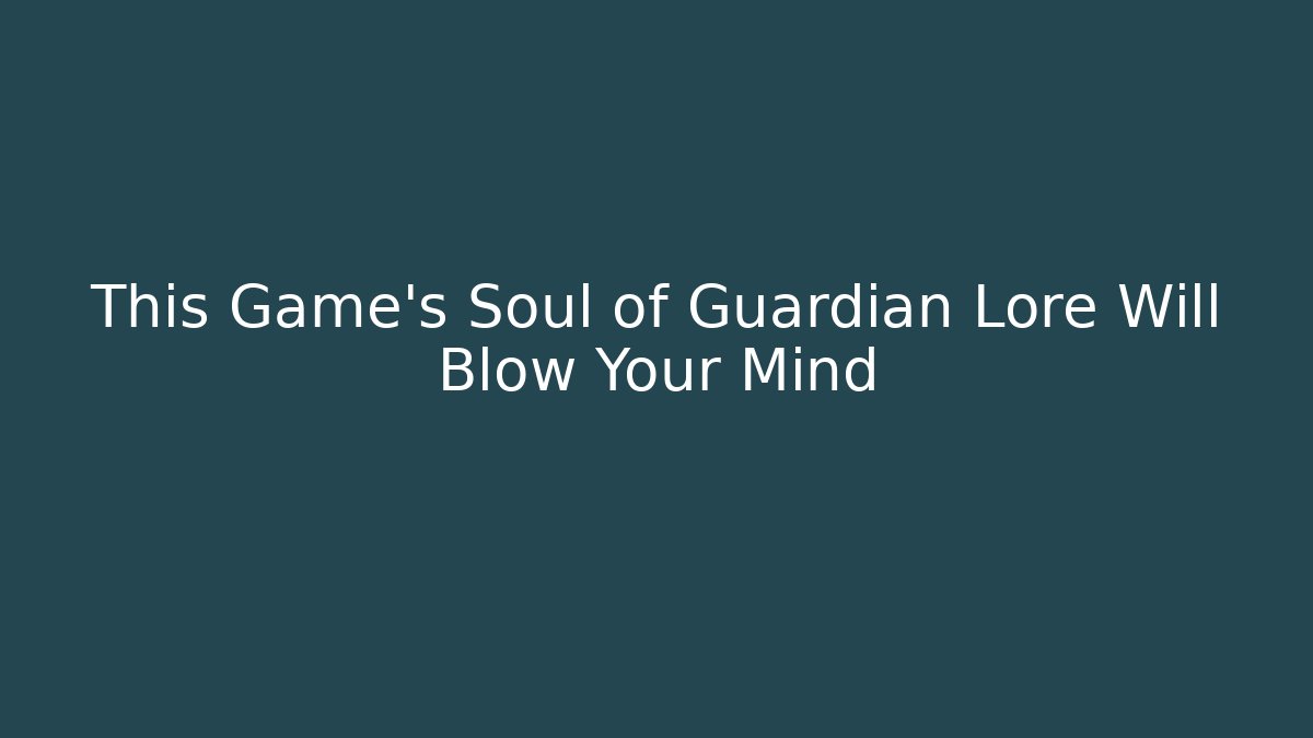 This Game’s Soul of Guardian Lore Will Blow Your Mind