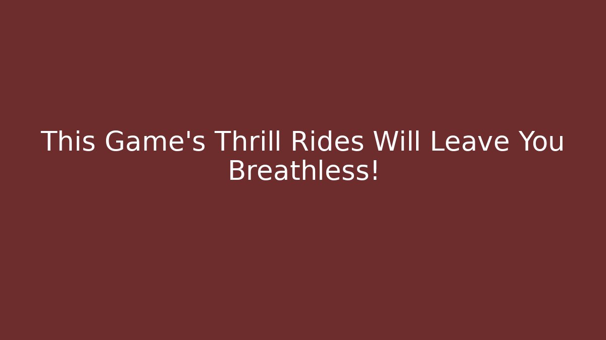 This Game’s Thrill Rides Will Leave You Breathless! - Create More Assets