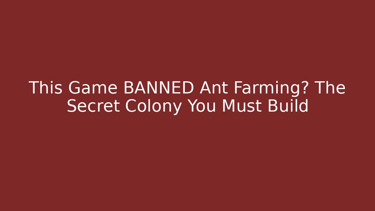 This Game BANNED Ant Farming? The Secret Colony You Must Build