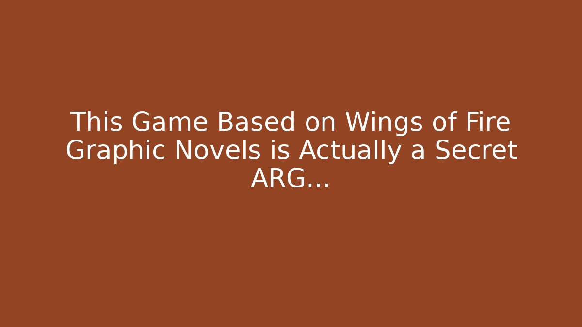 This Game Based on Wings of Fire Graphic Novels is Actually a Secret ARG…