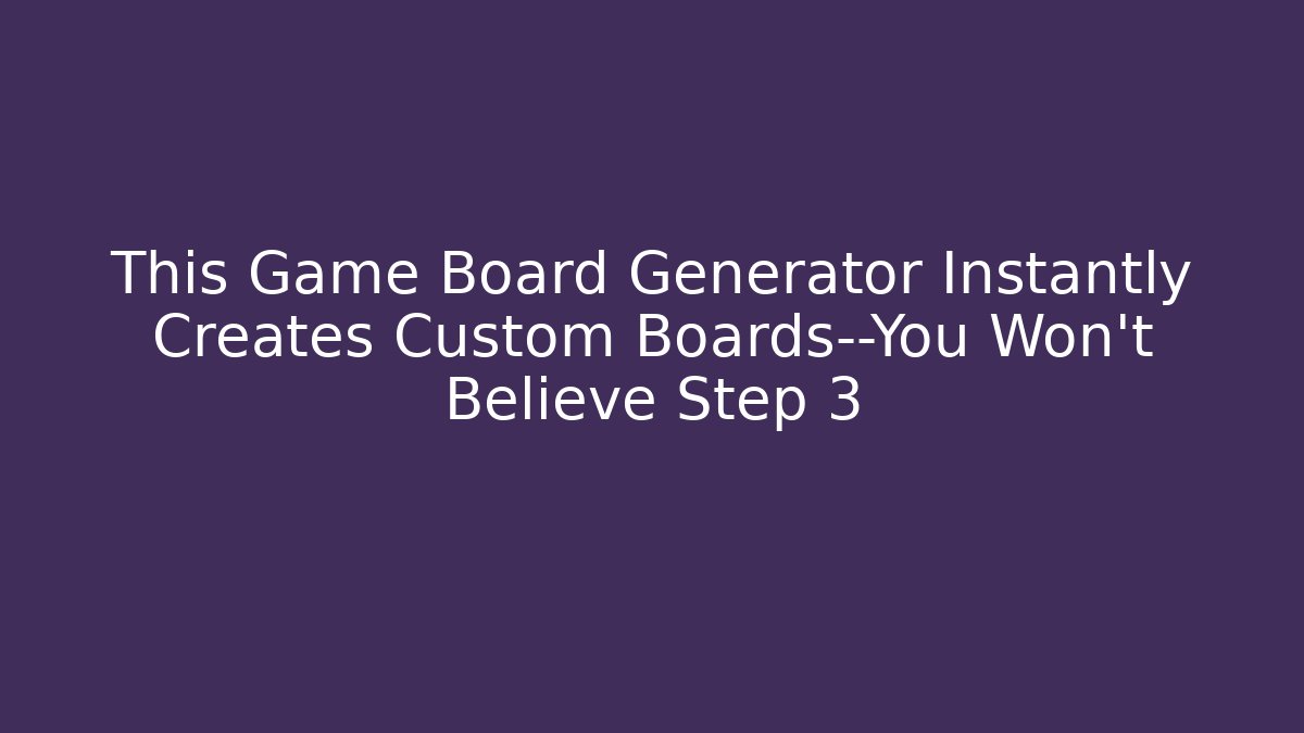 This Game Board Generator Instantly Creates Custom Boards—You Won't Believe Step 3