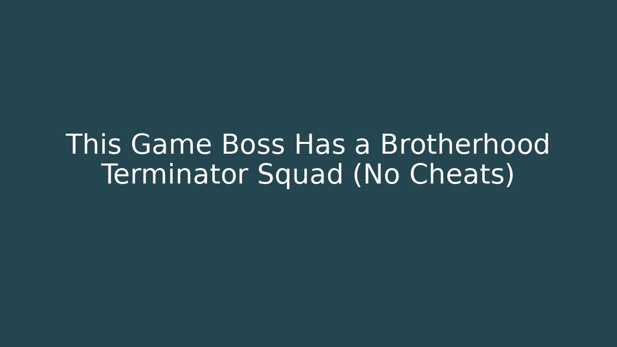 This Game Boss Has a Brotherhood Terminator Squad (No Cheats)