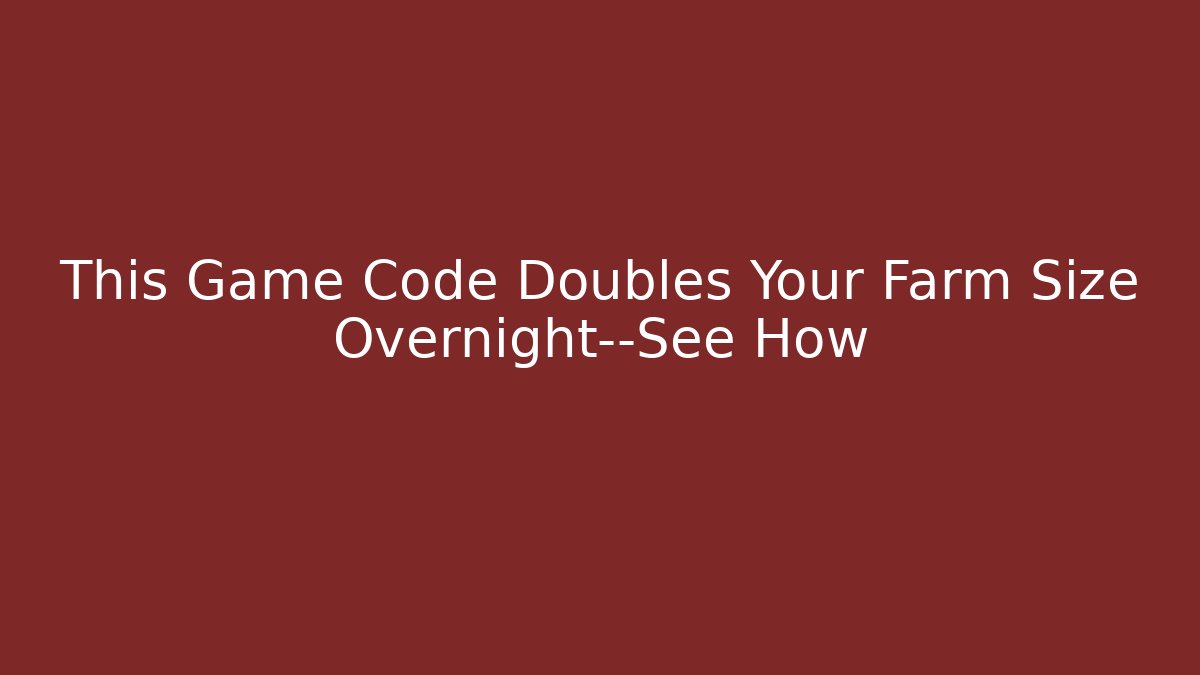 This Game Code Doubles Your Farm Size Overnight—See How