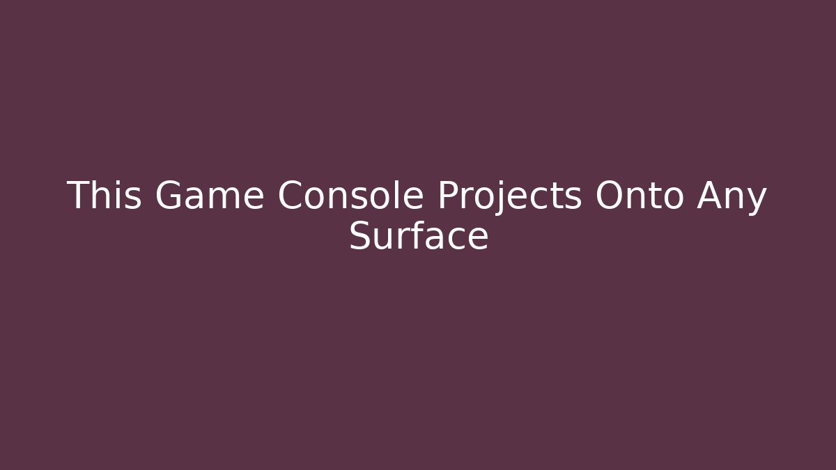 This Game Console Projects Onto Any Surface - Create More Assets