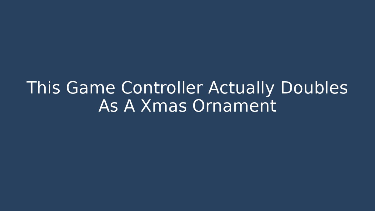 This Game Controller Actually Doubles As A Xmas Ornament