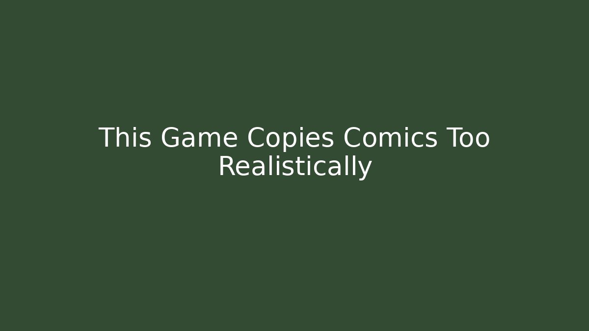 This Game Copies Comics Too Realistically
