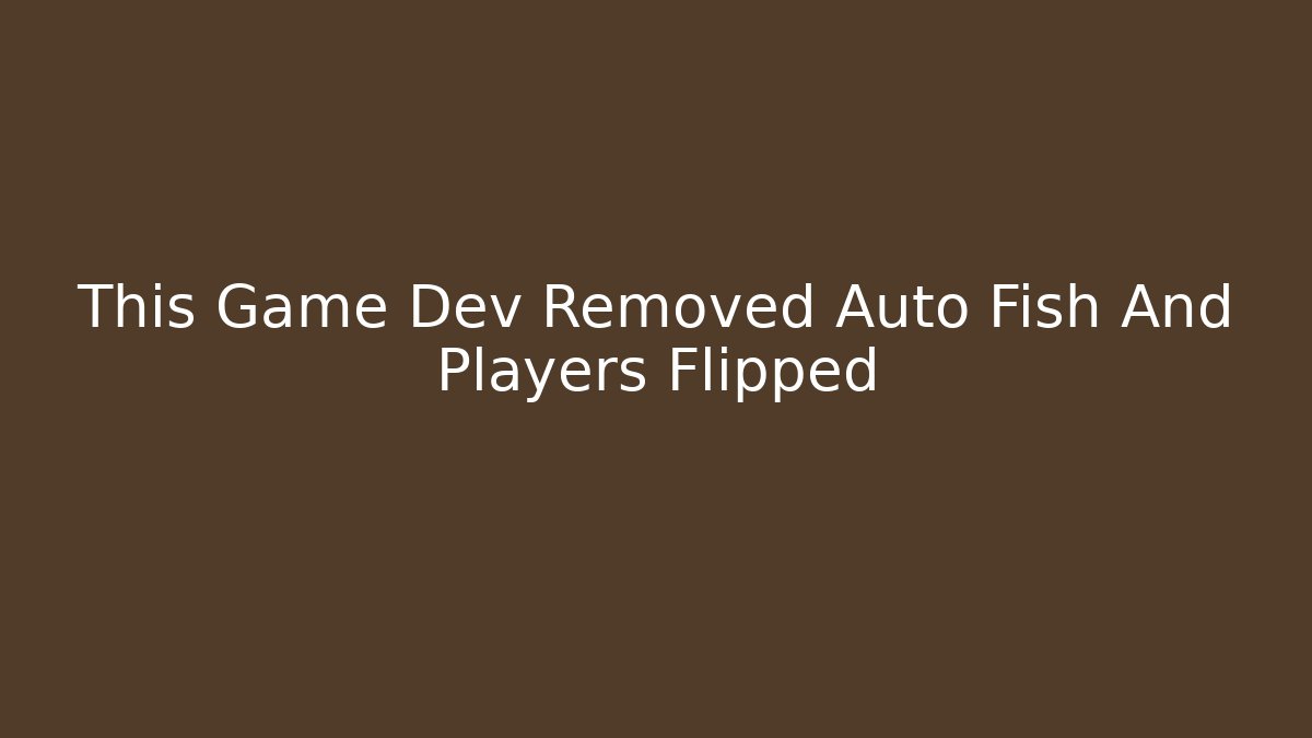 This Game Dev Removed Auto Fish And Players Flipped