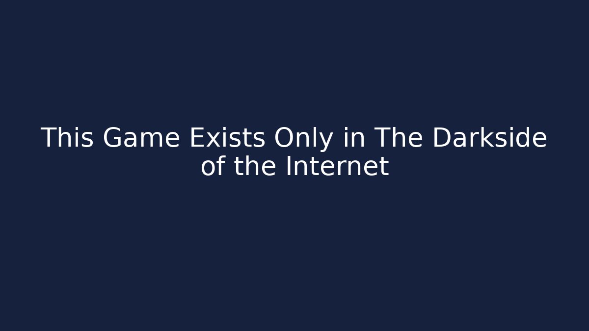 This Game Exists Only in The Darkside of the Internet