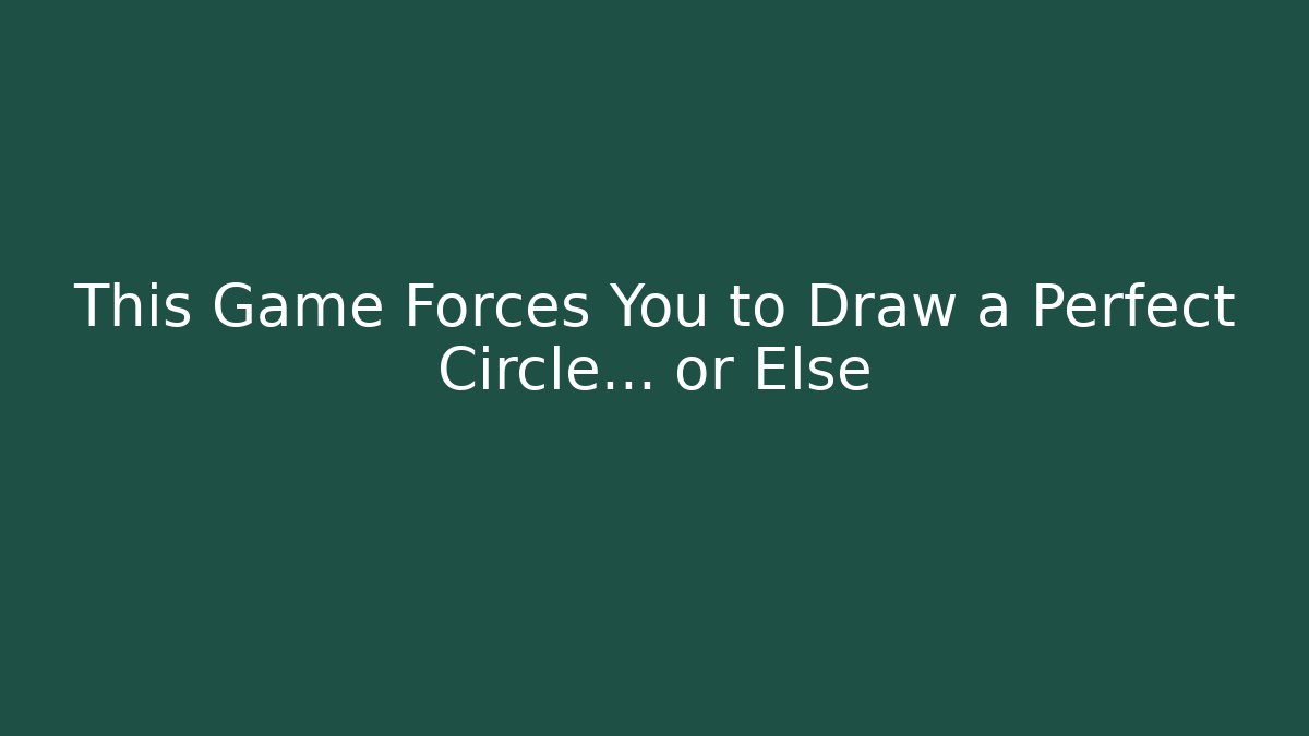 This Game Forces You to Draw a Perfect Circle... or Else
