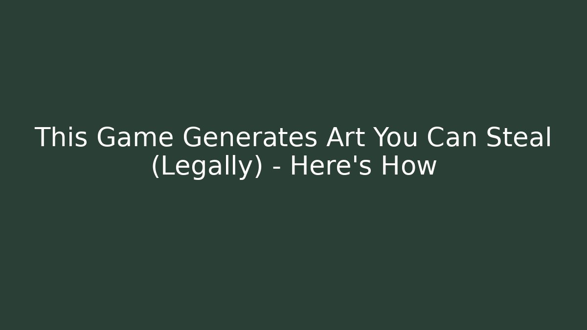 This Game Generates Art You Can Steal (Legally) – Here's How