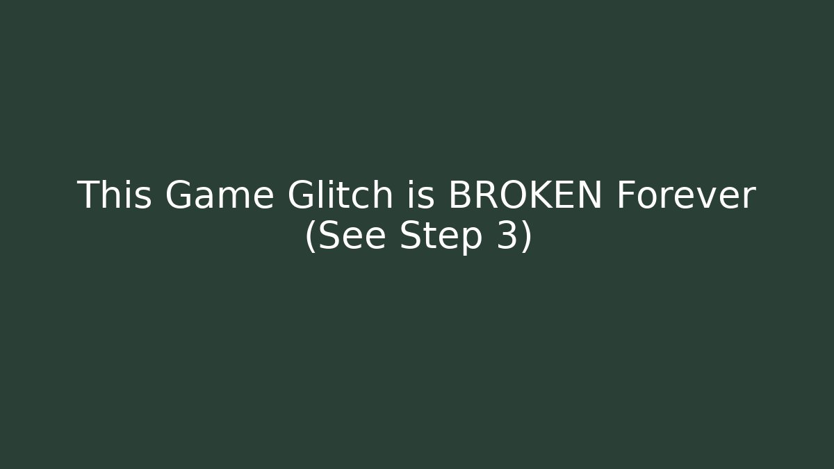 This Game Glitch is BROKEN Forever (See Step 3) - Create More Assets