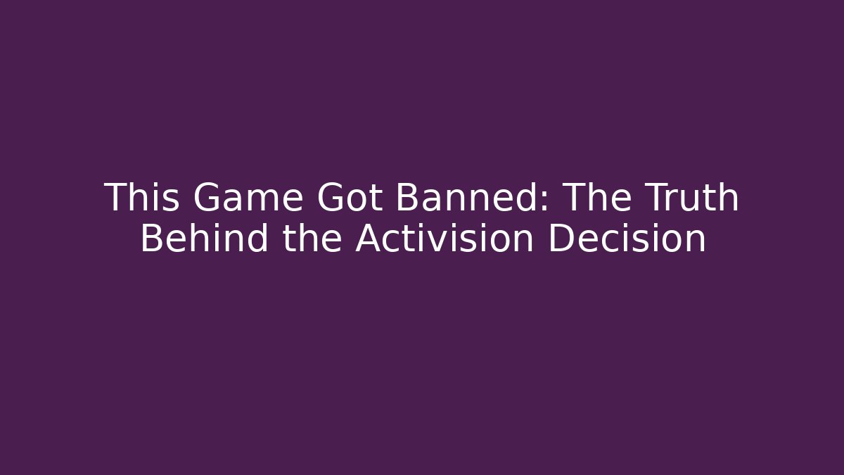 This Game Got Banned: The Truth Behind the Activision Decision