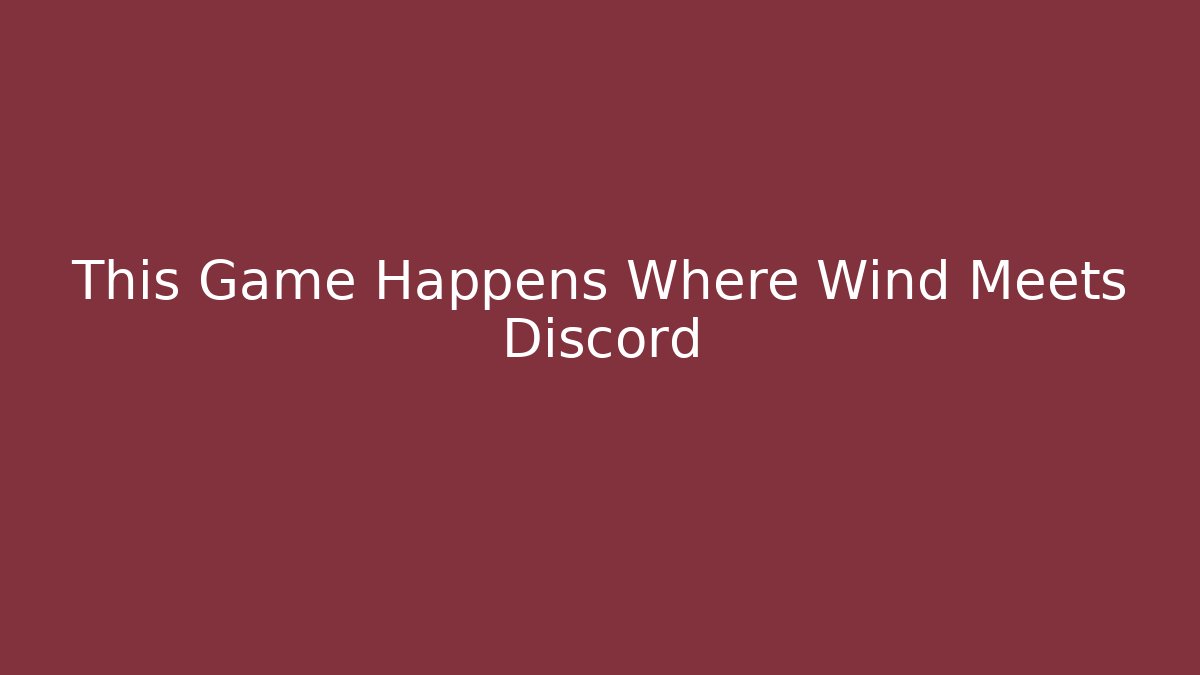This Game Happens Where Wind Meets Discord
