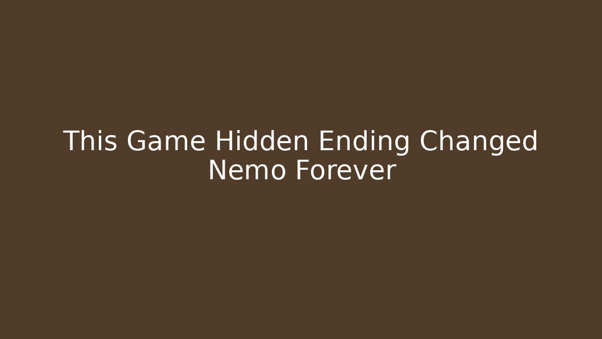 This Game Hidden Ending Changed Nemo Forever - Create More Assets