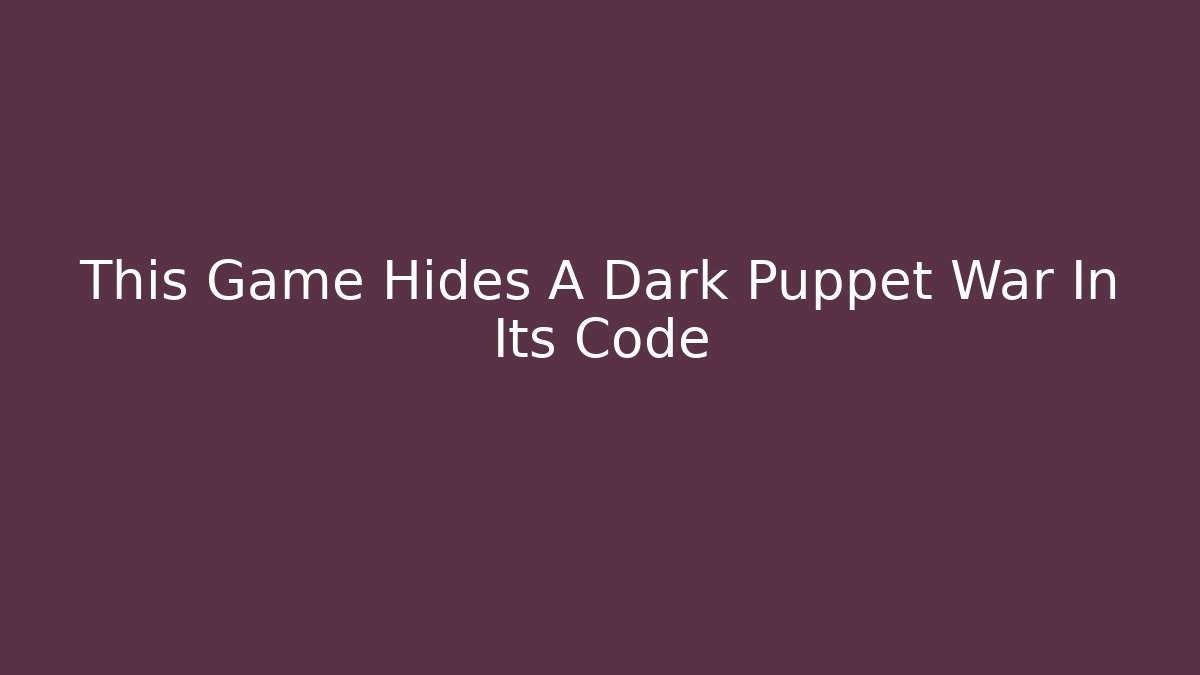 This Game Hides A Dark Puppet War In Its Code - Create More Assets