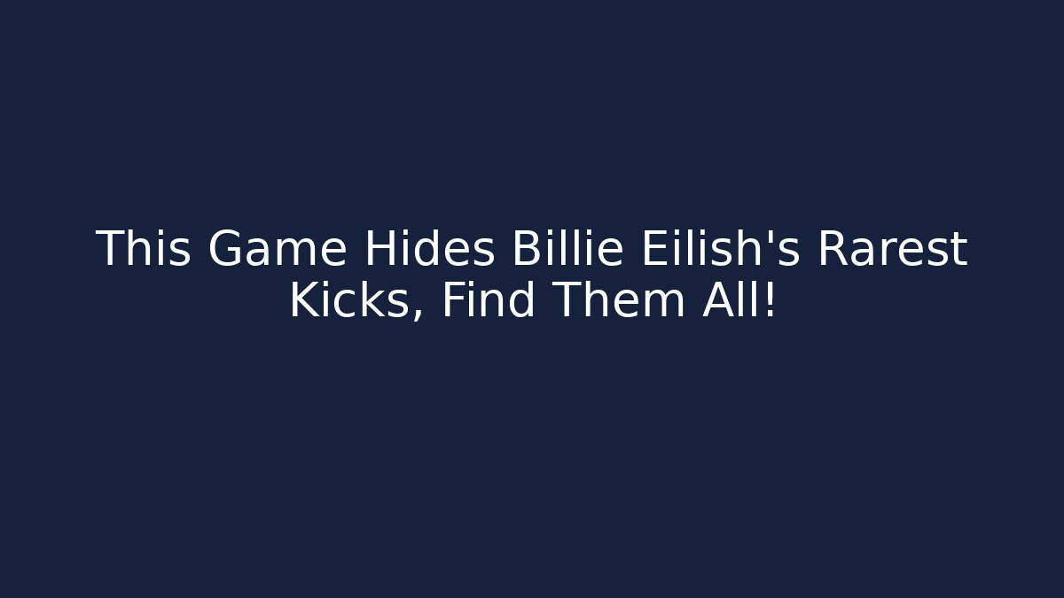 This Game Hides Billie Eilish's Rarest Kicks, Find Them All!