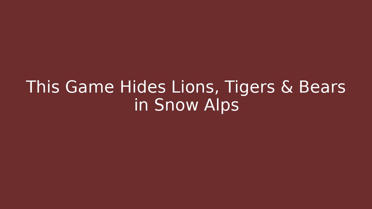 This Game Hides Lions, Tigers & Bears in Snow Alps