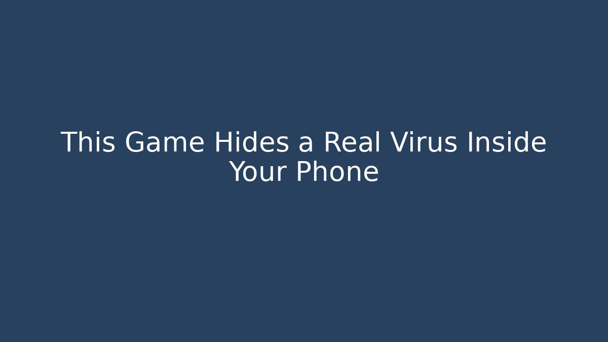 This Game Hides a Real Virus Inside Your Phone
