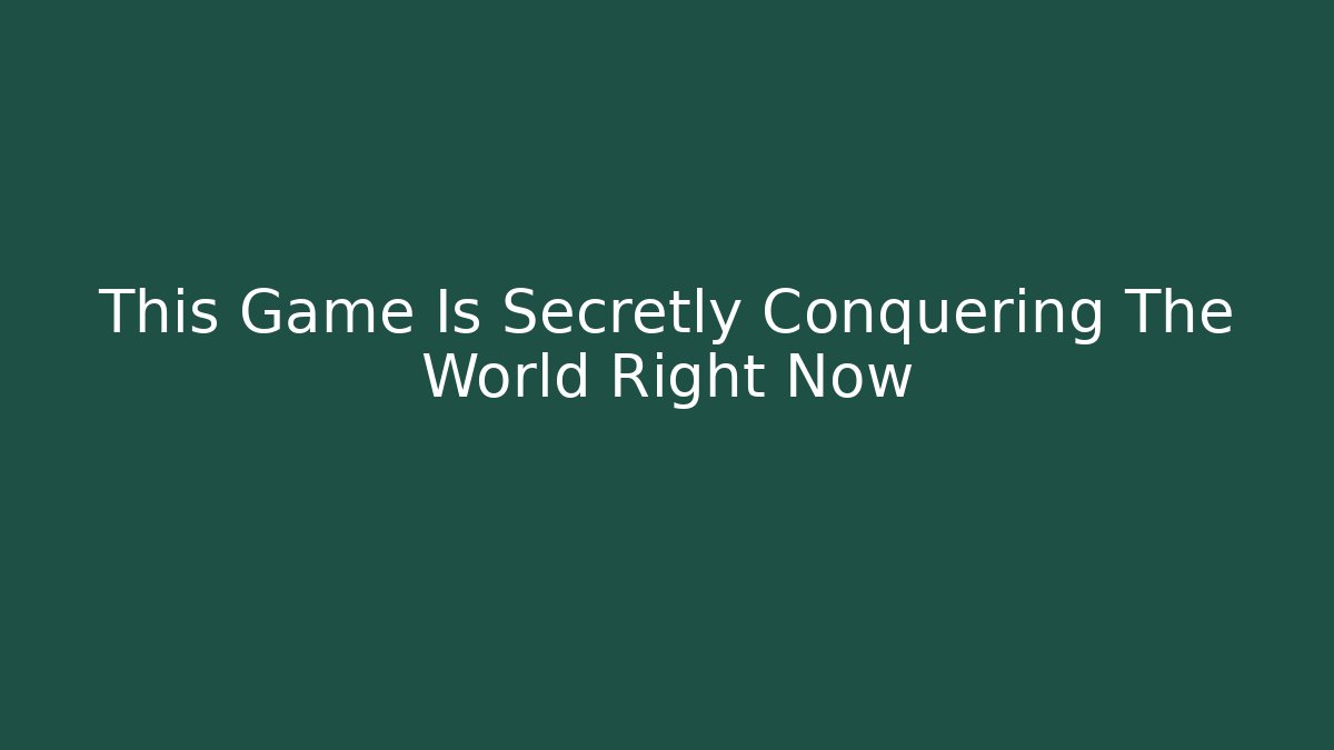 This Game Is Secretly Conquering The World Right Now