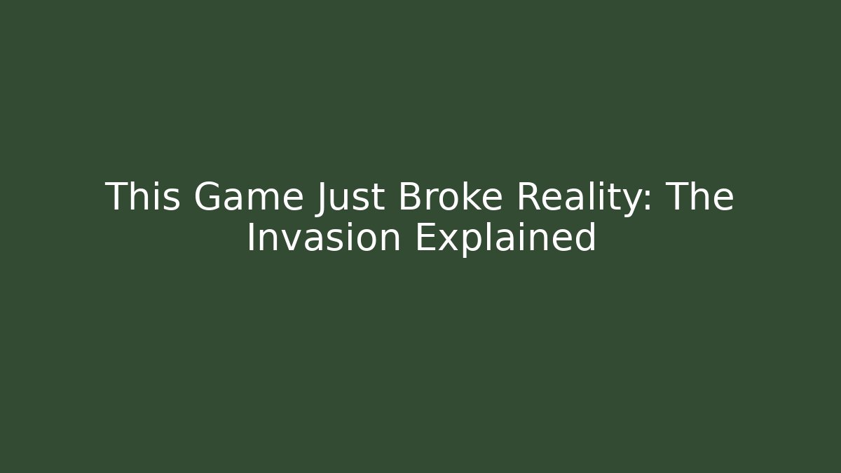 This Game Just Broke Reality: The Invasion Explained